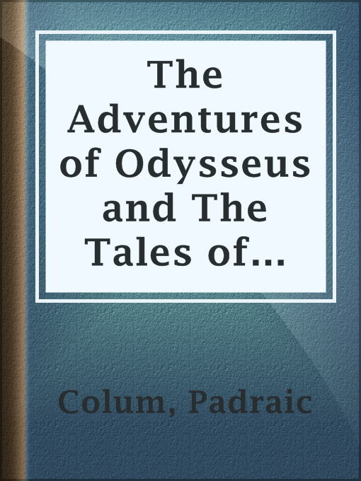 Title details for The Adventures of Odysseus and The Tales of Troy by Padraic Colum - Available